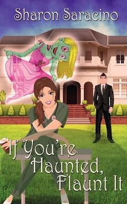 If You're Haunted Flaunt It by Sharon Saracino