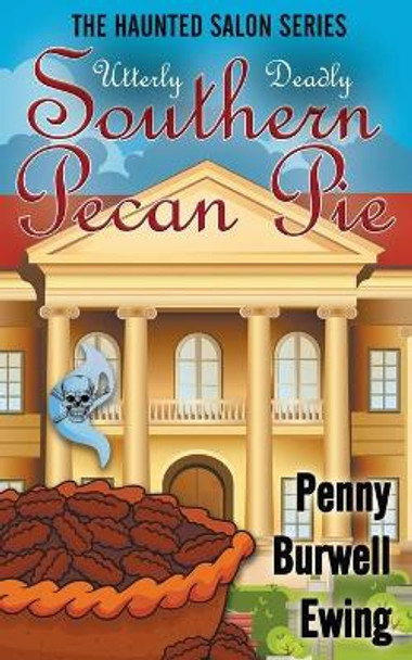 Utterly Deadly Southern Pecan Pie by Penny Burwell Ewing Utterly Deadly Southern Pecan Pie by Penny Burwell Ewing