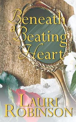 Beneath a Beating Heart by Lauri Robinson