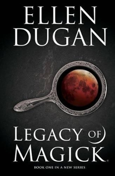Legacy Of Magick Ellen Dugan 9781508532231