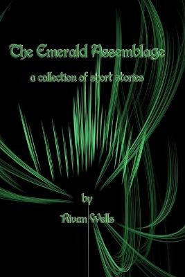 The Emerald Assemblage by Rivan Wells