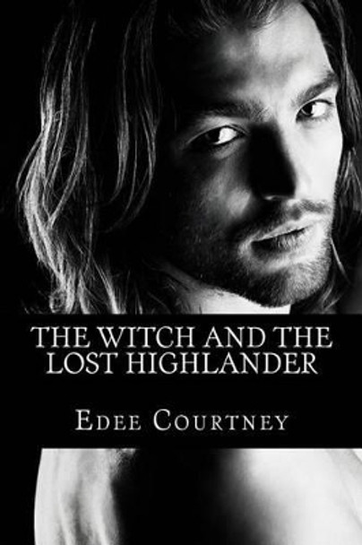 The Witch and the Lost Highlander: The Witches of Los Cien (The One Hundred) Edee Courtney 9781514162309