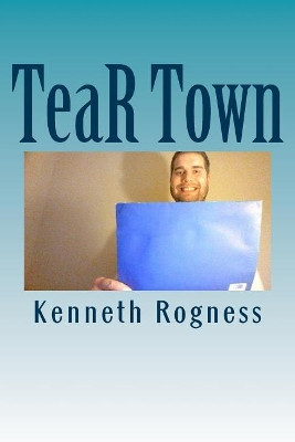 TeaR Town by Kenneth Rogness