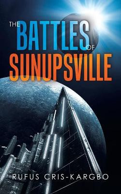 The Battles of Sunupsville by Rufus Cris-Kargbo