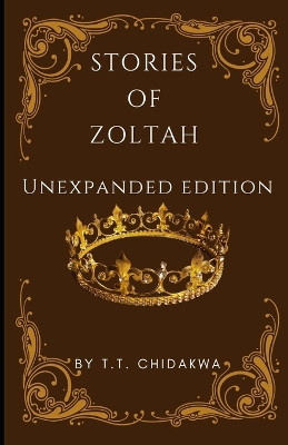 Stories Of Zoltah by T T Chidakwa