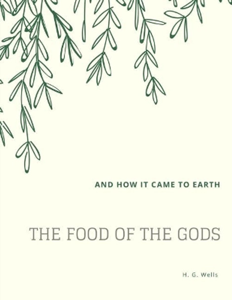 The Food of the Gods: And How It Came to Earth H G Wells 9781548207588 The Food of the Gods: And How It Came to Earth H G Wells 9781548207588