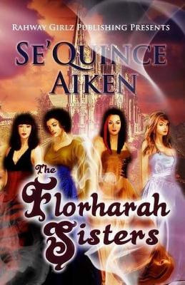 The Florharah Sisters by Sequince Aiken