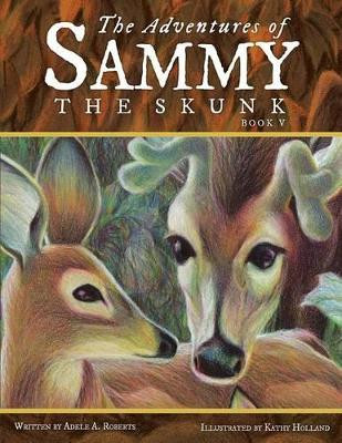 The Adventures of Sammy the Skunk: Book Five Adele A Roberts 9781512713688