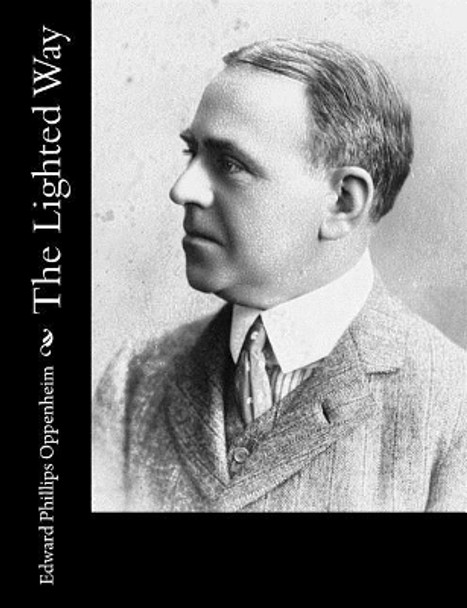 The Lighted Way Edward Phillips Oppenheim 9781548480776
