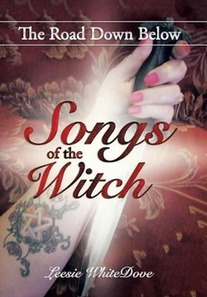 Songs of the Witch: The Road Down Below Leesie Whitedove 9781514475621