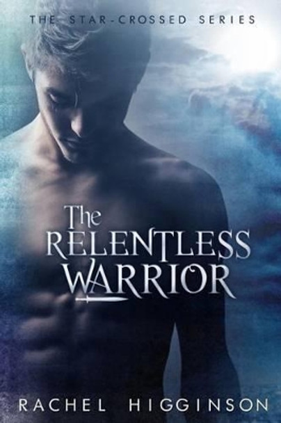 The Relentless Warrior Rachel Higginson 9781514743645