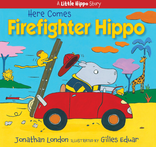 Here Comes Firefighter Hippo by J London
