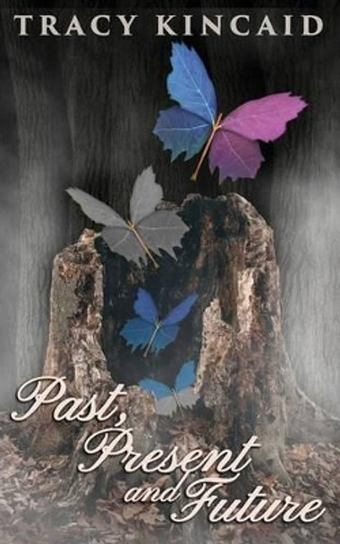 Past, Present and Future by Tracy Kincaid