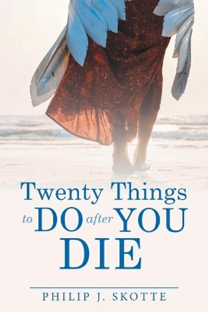 Twenty Things to Do After You Die Philip J Skotte 9781973690177
