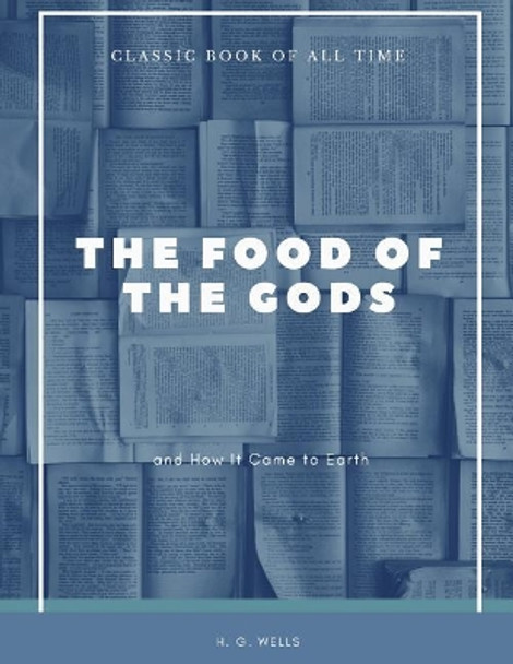 The Food of the Gods: And How It Came to Earth H G Wells 9781973951339 The Food of the Gods: And How It Came to Earth H G Wells 9781973951339