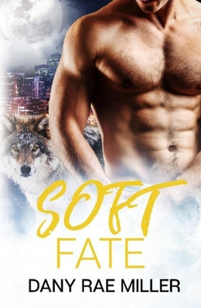 Soft Fate by Dany Rae Miller