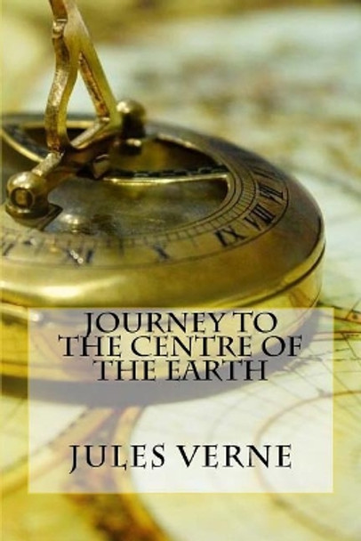 Journey to the Centre of the Earth Jules Verne 9781545168608 Journey to the Centre of the Earth Jules Verne 9781545168608