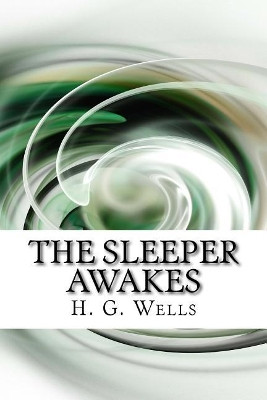 The Sleeper Awakes H G Wells 9781983480287