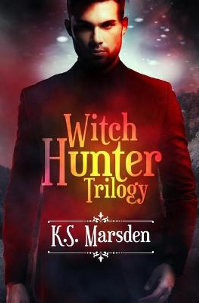 The Witch Hunter Trilogy: The Complete Urban Fantasy Trilogy K. S. Marsden 9798665142111