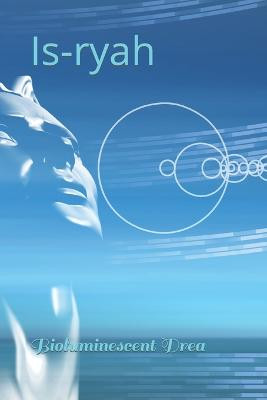 Is-ryah by Bioluminescent Drea