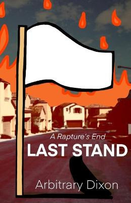 A Rapture's End: Last Stand Arbitrary Dixon 9798452106302