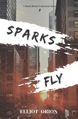 Sparks Fly by Elliot Orion