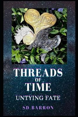 Threads of Time: Untying Fate Sd Barron 9798740491950