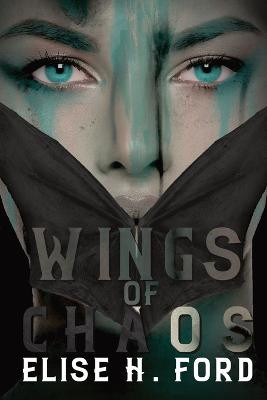 Wings Of Chaos by Elise H Ford