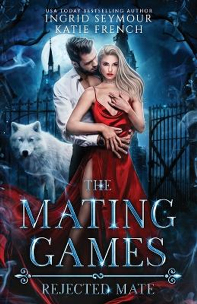 The Mating Games: Rejected Mate Ingrid Seymour 9798837876769