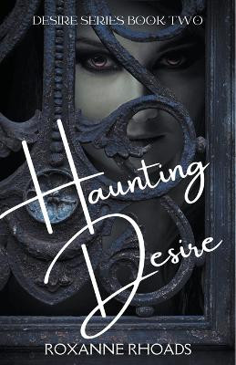 Haunting Desire Roxanne Rhoads 9798201178154