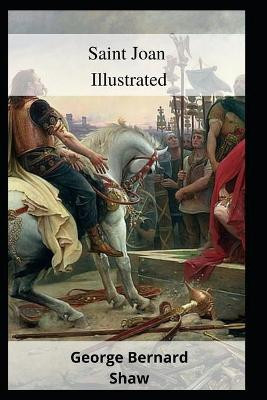 Saint Joan Illustrated George Bernard Shaw 9798461866990