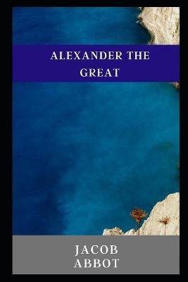 Alexander the great illustrated by Jacob Abbott
