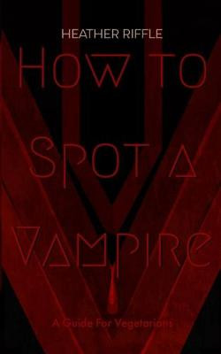 How to Spot a Vampire by Heather Riffle