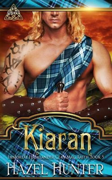 Kiaran (Immortal Highlander, Clan Mag Raith Book 5): A Scottish Time Travel Romance Hazel Hunter 9798636980919
