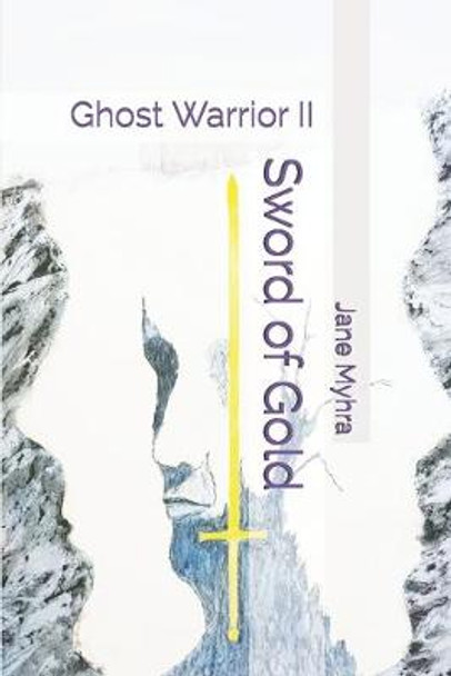 Sword of Gold: Ghost Warrior II Jane L Myhra 9798646318108
