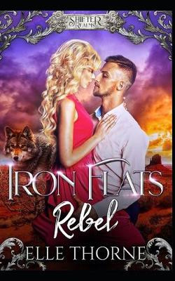 Iron Flats Rebel by Elle Thorne