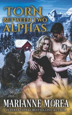 Torn Between Two Alphas by Marianne Morea