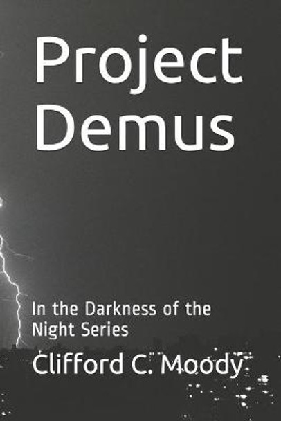 Project Demus: In the Darkness of the Night Series Clifford C Moody 9798743386796
