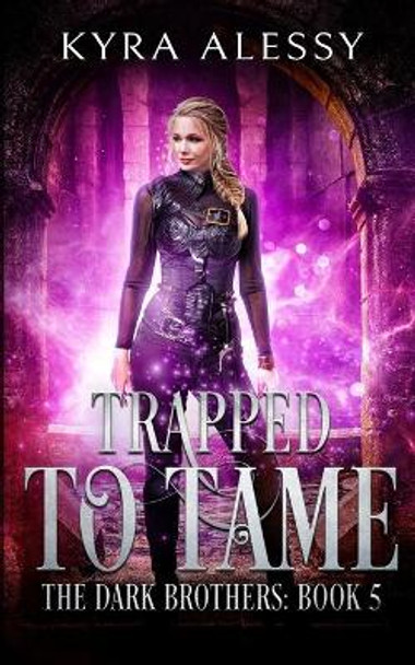 Trapped to Tame by Kyra Alessy