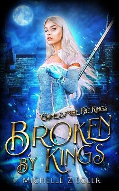 Broken by Kings by Michelle Ziegler