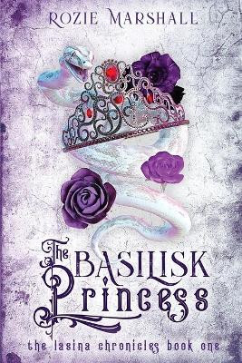The Basilisk Princess Rozie K Marshall 9798985707717