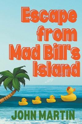 Escape from Mad Bill's Island by John Martin