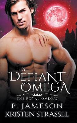 His Defiant Omega by P Jameson