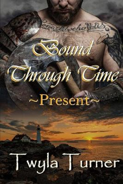 Bound Through Time: Present Twyla Turner 9798468378243