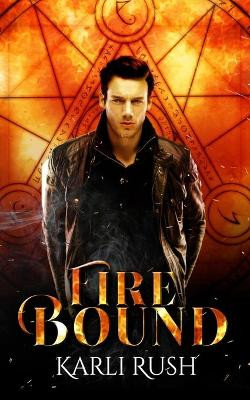 Fire Bound by Karli Rush