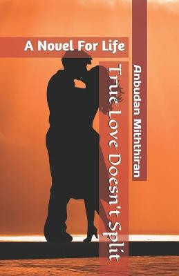 True Love Doesn't Split: A Novel For Life Anbudan Miththiran 9798681613381