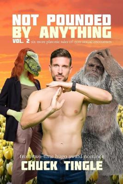 Not Pounded By Anything Vol. 2: Six More Platonic Tales Of Non-Sexual Encounters Chuck Tingle 9798727946916