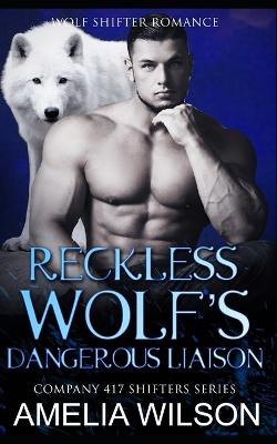 Reckless Wolf's Dangerous Liaison by Amelia Wilson