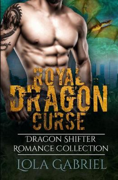 Royal Dragon Curse: Dragon Shifter Romance Collection Lola Gabriel 9781795422413