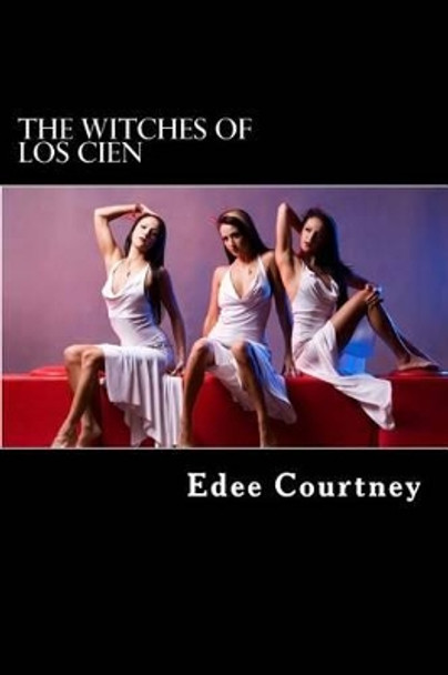 The Witches of Los Cien - Complete Edee Courtney 9781537219851